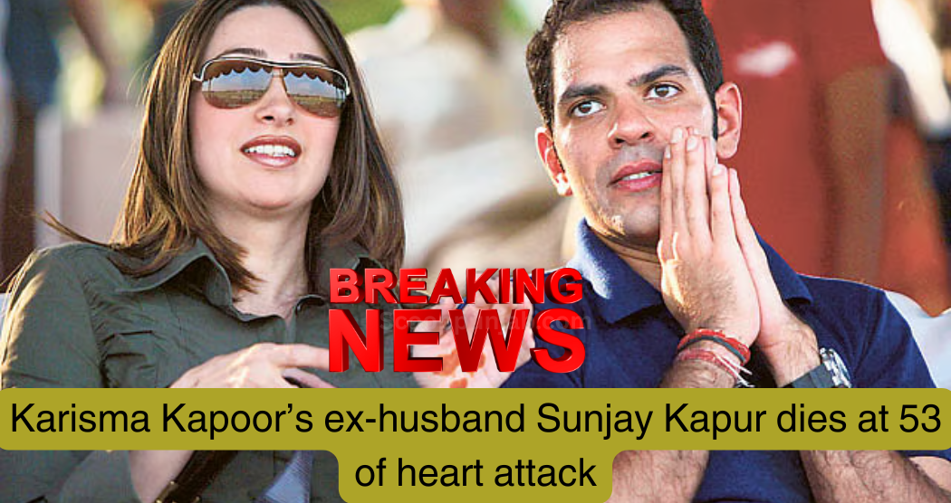 Sunjay Kapur, Bollywood Star Karisma Kapoor’s Ex-Husband, Dies at 53